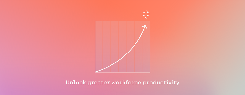 Unlock greater workforce productivity